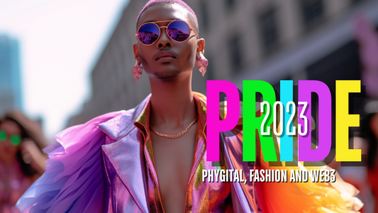 🌈PRIDE: PHYGITAL, FASHION AND WEB3 IN 2023